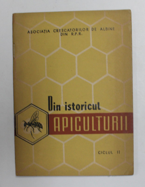 DIN ISTORICUL APICULTURII - PENTRU  CURSURILE DE PERFECTIONARE IN A[ICULTURA , CILCUL II , 1961