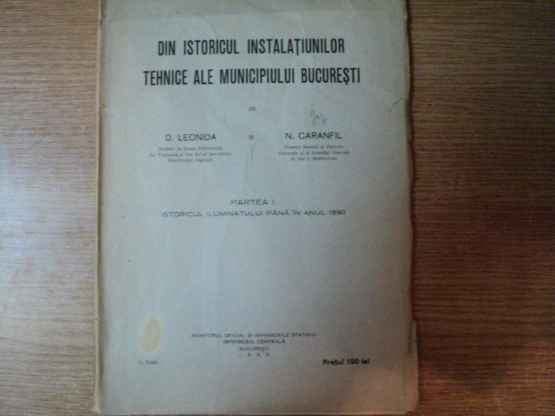 DIN ISTORICUL INSTALATIILOR TEHNICE ALE MUNICIPIULUI BUCURESTI, PARTEA I de D. LEONIDA SI N. CARANFIL, BUC. 1935