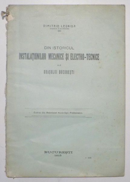 DIN ISTORICUL INSTALATIUNILOR MECANICE SI ELECTRO-TECNICE ALE ORASULUI BUCURESTI de DIMITRIE LEONIDA , 1915