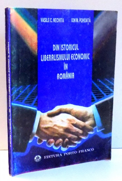 DIN ISTORICUL LIBERALISMULUI ECONOMIC IN ROMANIA (IOAN STRAT - UN DESCHIZATOR DE DRUMURI) de VASILE C. NECHITA , ION M. POHOATA , 1993