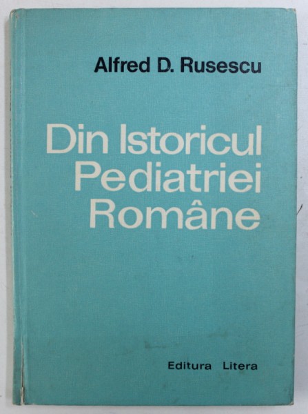 DIN ISTORICUL PEDIATRIEI ROMANE de ALFRED D . RUSESCU , 1975 ,