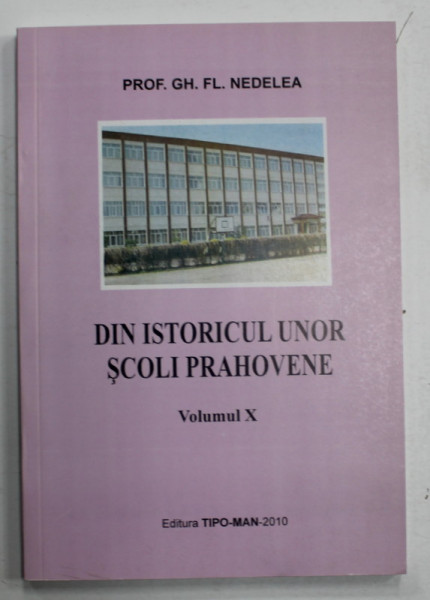 DIN ISTORICUL UNOR SCOLI PRAHOVENE de GH. FL. NEDELEA , VOLUMUL X , 2010