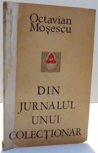 DIN JURNALUL UNUI COLECTIONAR de OCTAVIAN MOSESCU , 1974 *DEDICATIE