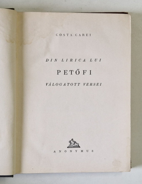 DIN LIRICA LUI PETOFI / VALOGATOTT VERSEI de COSTA CAREI , EDITIE BILINGVA MAGHIARA - ROMANA , 1948, EXEMPLAR 170 DIN 400* , SEMNAT DE COSTA CAREI * *PREZINTA HALOURI DE APA