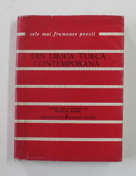 DIN LIRICA TURCA CONTEMPORANA , prefata si traducere de NICOLAE IOANA ...AGIEMIN BAUBEC , COLECTIA ' CELE MAI FRUMOASE POEZII ' , NR. 144 , 1974 , DEDICATIE *