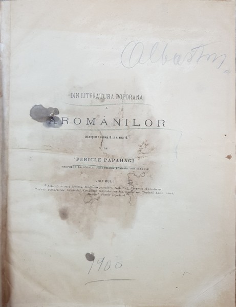 DIN LITERATURA POPORANA A AROMANILOR de PERICLE PAPAHAGI, VOL. I - BUCURESTI, 1900