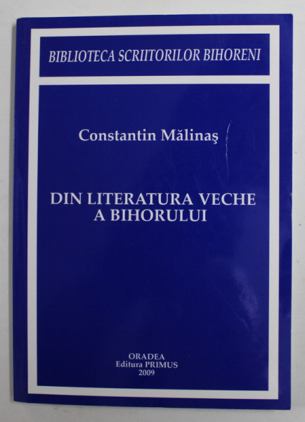 DIN LITERATURA VECHE A BIHORULUI de CONSTANTIN MALINAS , 2009 , DEDICATIE *