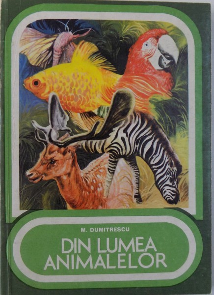 DIN LUMEA ANIMALELOR, CULEGERE DE TEXTE, ED. a - II - a REVIZUITA de MARIN DUMITRESCU, 1978