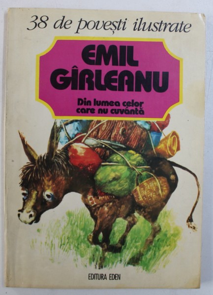 DIN LUMEA CELOR CARE NU CUVANTA - 38 DE POVESTI ILUSTRATE ,  de EMIL GARLEANU , cu 38 de ilustratii de IOANA BODNAR , 1995