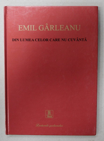 DIN LUMEA CELOR CARE NU CUVANTA de EMIL GARLEANU , 2008, COPERTA CARTONATA