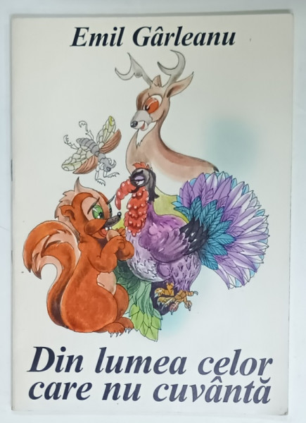 DIN LUMEA CELOR CARE NU CUVANTA de EMIL GARLEANU , ilustratii de IOANA  OLTES , 2003