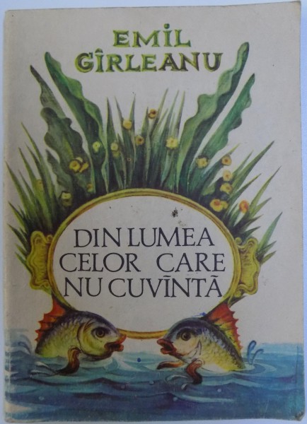 DIN LUMEA CELOR CARE NU CUVANTA de EMIL GIRLEANU , ilustratii de S. HAMURARU , 1992