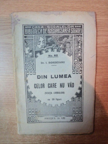 DIN LUMEA CELOR CARE NU VAD ( VIATA ORBILOR ) de I. BORDEIANU , Bucuresti 1928