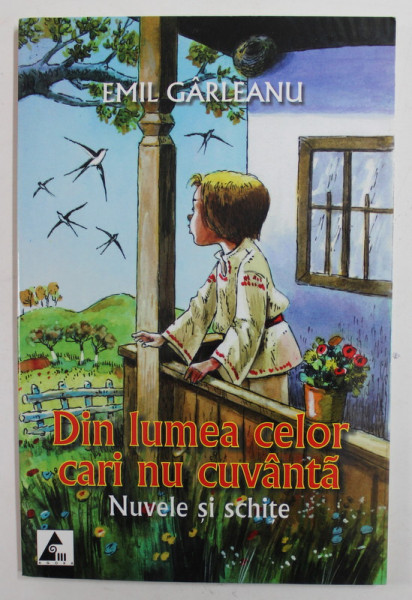 DIN LUMEA CELOR CARI NU CUVANTA - NUVELE SI SCHITE de EMIL GARLEANU , 2007,