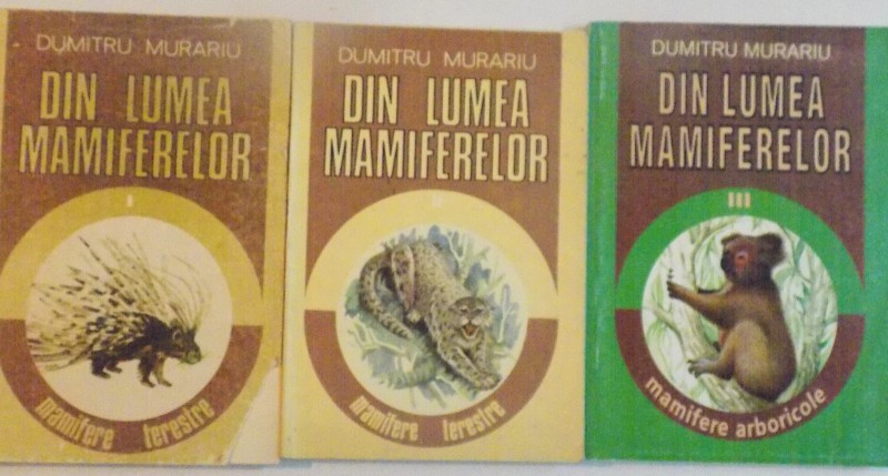 DIN LUMEA MAMIFERELOR, VOL. I - III de DUMITRU MURARIU, 1989