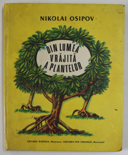DIN LUMEA VRAJITA A PLANTELOR ( POVESTIRI ADEVARATE )de NIKOLAI OSIPOV , ILUSTRATII DE VICTOR KIRILLOV , Bucuresti 1988