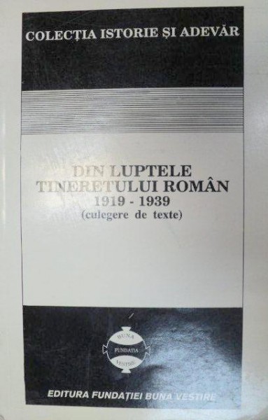 DIN LUPTELE TINERETULUI ROMAN 1919-1939 (CULEGERE DE TEXTE)  EDITIA A 3-A  1993