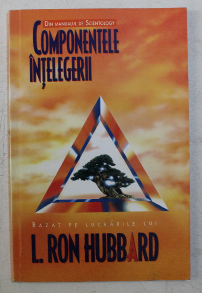 DIN MANUALUL DE SCIENTOLOGY , COMPONENTELE INTELEGERII de L. RON HUBBARD , 2006