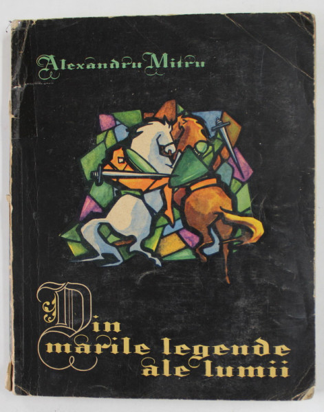 DIN MARILE LEGENDE ALE LUMII de ALEXANDRU MITRU VOL I , ILUSTRATII DE MARCELA CORDESCU * COTOR LIPIT CU SCOTCH