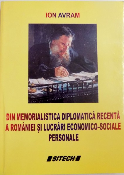 DIN MEMORIALISTICA DIPLOMATICA RECENTA A ROMANIEI SI LUCRARI ECONOMICO - SOCIALE PERSONALE de ION AVRAM, 2010