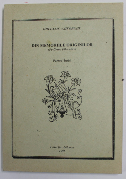 DIN MEMORIILE ORIGINILOR ( PE URME FILOCALICE ) , PARTEA INTAI , 1996