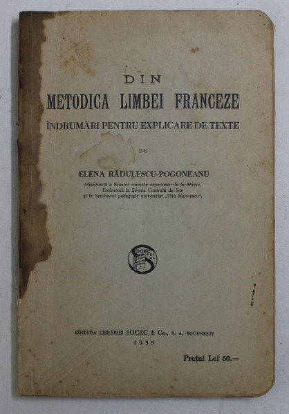 DIN METODICA LIMBEI FRANCEZE - INDRUMARI PENTRU EXPLICARE DE TEXTE de ELENA RADULESCU - POGONEANU  , 1935