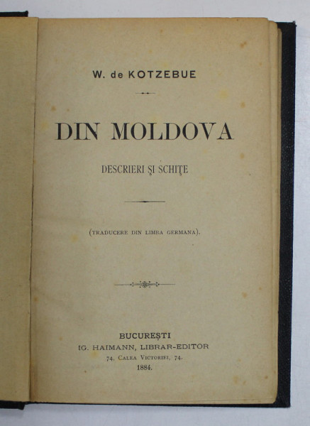 DIN MOLDOVA , DESCRIERI SI SCHITE de W. DE KOTZEBUE, BUC. 1884