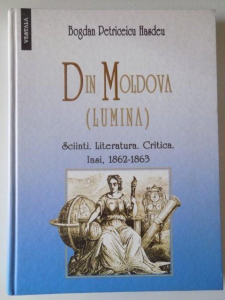 DIN MOLDOVA (LUMINA)  1862 - 1863 de BOGDAN PETRICEICU HASDEU , 2009
