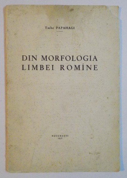 DIN MORFOLOGIA LIMBEI ROMANIE de TACHE PAPAHAGI , 1937