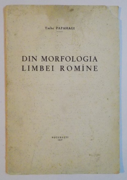 DIN MORFOLOGIA LIMBEI ROMANIE de TACHE PAPAHAGI , 1937