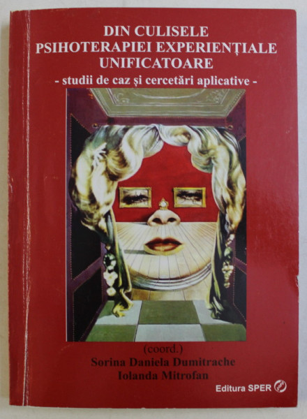 DIN CULISELE PSIHOTERAPIEI EXPERIENTIALE UNIFICATOARE , STUDII DE CAZ SI CERCETARI APLICATIVE , editie coordonata de SORINA DANIELA DUMITRACHE si IOLANDA MITROFAN , 2012