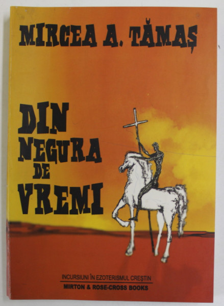 DIN NEGURA DE VREMI de MIRCEA A. TAMAS , INCURSIUNE IN EZOTERISMUL CRESTIN , 2003 , DEDICATIE *