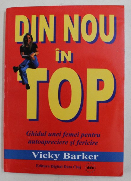 DIN NOU IN TOP - GHIDUL UNEI FEMEI PENTRU AUTOAPRECIERE SI FERICIRE de VICKY BARKER , 2006