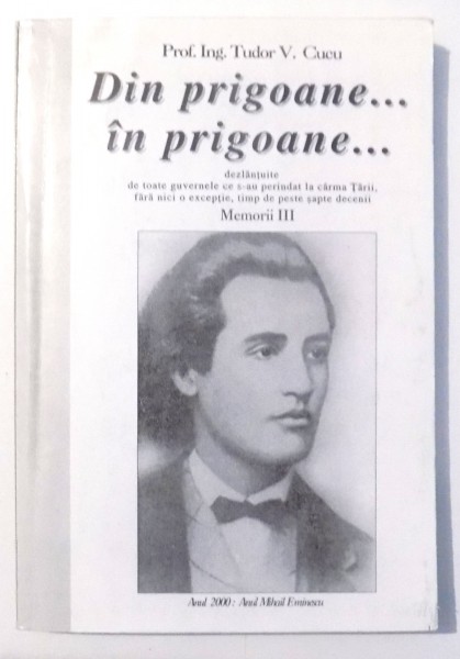 DIN PRIGOANE...IN PRIGOANE... MEMORII III de PROF. ING. TUDOR V. CUCU , 2000