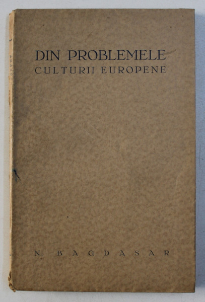 DIN PROBLEMELE CULTURII EUROPENE de N . BAGDASAR , 1931