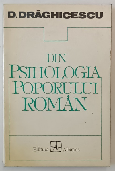 DIN PSIHOLOGIA POPORULUI ROMAN de D. DRAGHICESCU , 1995 *EDITIE ANASTATICA
