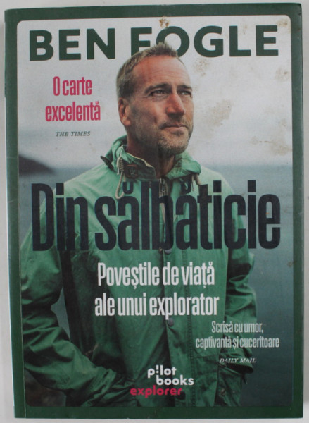 DIN SALBATICIE , POVESTILE DE VIATA ALE UNUI EXPLORATOR de BEN FOGLE ,2021, PREZINTA PETE SI URME DE UZURA