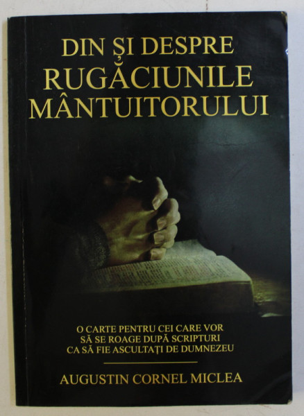 DIN SI DESPRE RUGACIUNILE MANTUITORULUI de AUGUSTIN CORNEL MICLEA , 2016