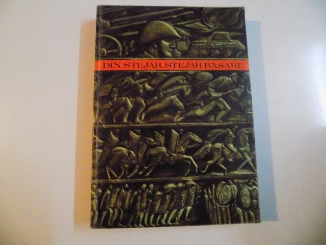 DIN STEJAR , STEJAR RASARE , MARI BATALII DIN ISTORIA POPORULUI ROMAN OGLINDITE IN LITERATURA de ELSA GROZEA , VALERIU RAPEANU , 1969