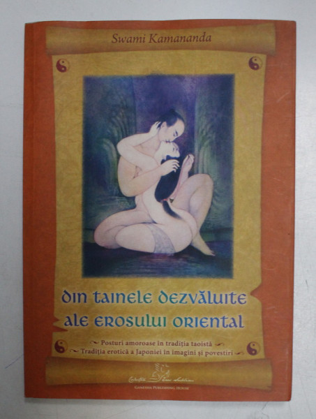 DIN TAINELE DEZVALUITE ALE EROSULUI ORIENTAL de SWAMI KAMANANDA , 2013