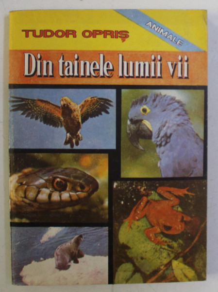 DIN TAINELE LUMII VII , ANIMALE , VOLUMUL II de TUDOR OPRIS , 1992 *DEDICATIE