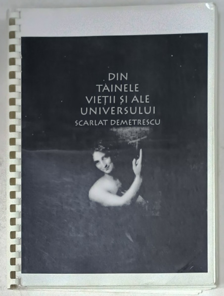 DIN TAINELE VIETII SI ALE UNIVERSULUI de SCARLAT DEMETRESCU , ANII ' 2000 , EXEMPLAR XEROXAT *