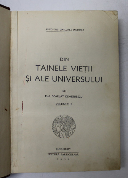 DIN TAINELE VIETII SI ALE UNIVERSULUI de SCARLAT DEMETRESCU , VOLUMUL I , 1939 ,