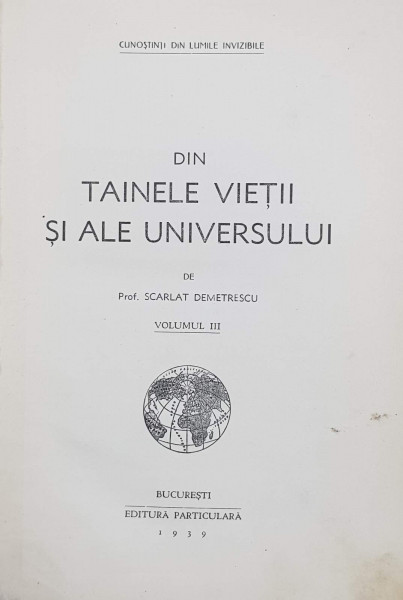 DIN TAINELE VIETII SI ALE UNIVERSULUI de SCARLAT DEMETRESCU , VOLUMUL III , 1939