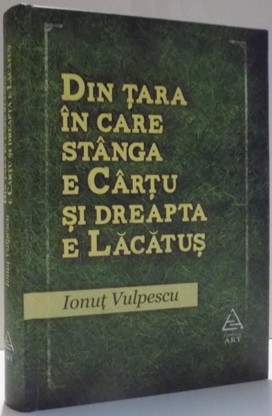 DIN TARA IN CARE STANGA E CARTU SI DREAPTA E LACATUS de IONUT VULPESCU, 2012