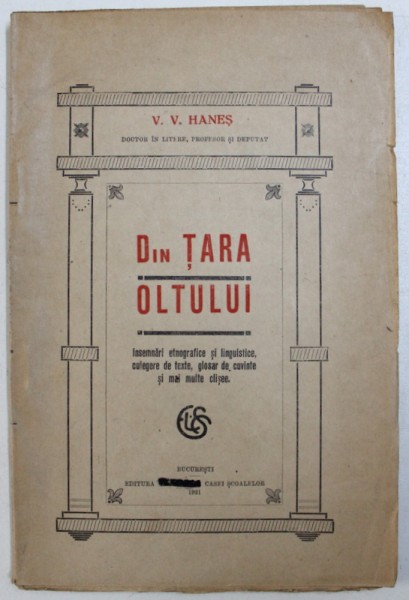 DIN TARA OLTULUI  - INSEMNARI ETNOGRAFICE SI LINGUISTICE , CULEGERE DE TEXTE  de V.V. HANES , 1921 ,