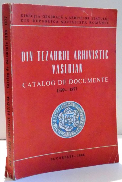 DIN TEZAURUL ARHIVISTIC VASLUIAN CATALOG DE DOCUMENTE 1399-1877 , 1986