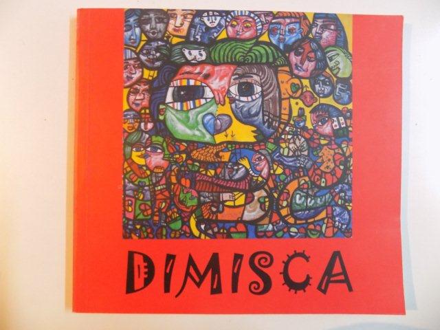 DIN TINUTUL MUNTELUI SACRU AL DACILOR : DIMISCA - ARTA SAU NEBUNIE ? de  LAURENTIU DIMISCA , PIATRA - NEAMT 2007