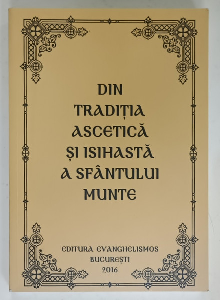 DIN TRADITIA ASCETICA SI ISIHASTA A SFANTULUI MUNTE de IEROMONAHUL EFTIMIE ATHONITUL , 2016