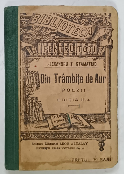 DIN TRAMBITE DE AUR , poezii de ALEXANDRU T. STAMATIAD , COLECTIA ' BIBLIOTECA  PENTRU  TOTI ' , EDITIE INTERBELICA